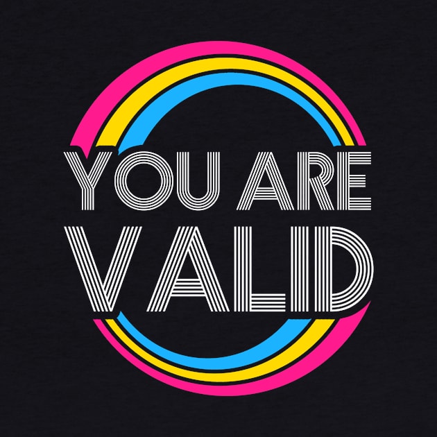 You Are Valid Pansexual LGBT Pride Lgbtq Pride Month Equality T-Shirt Human Rights Queer Liberal by NickDezArts